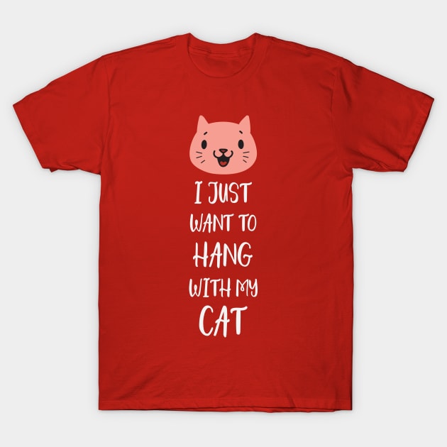 I Just Want to Hang With My Cat T-Shirt by machmigo